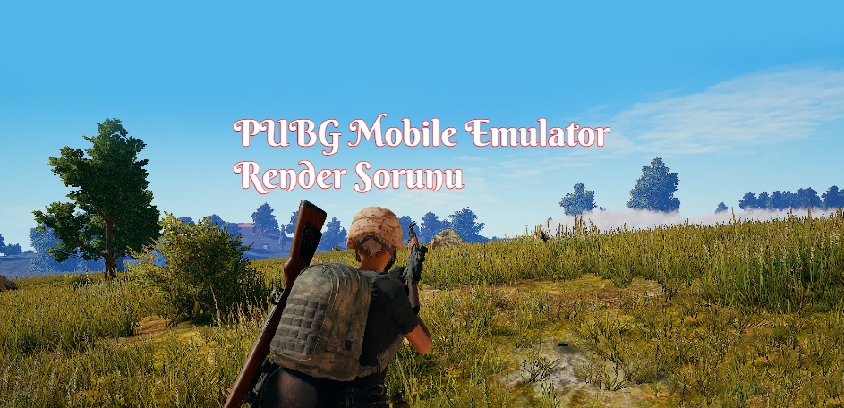 PUBG Mobil Emülatör Render Sorunu